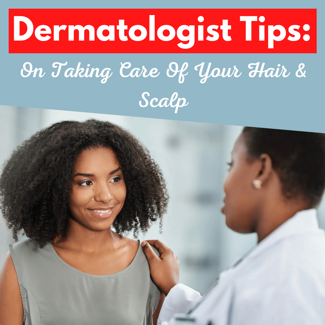 Dermatologist Tips On Taking Care Of Your Scalp And Hair